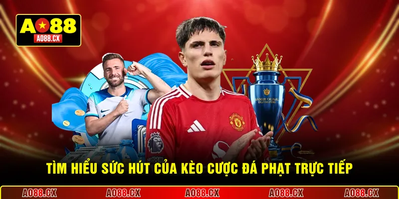 Tìm hiểu sức hút của kèo cược đá phạt trực tiếp